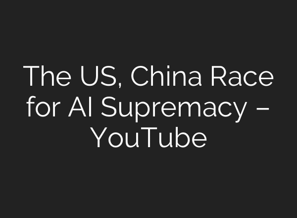 The US, China Race for AI Supremacy – YouTube
