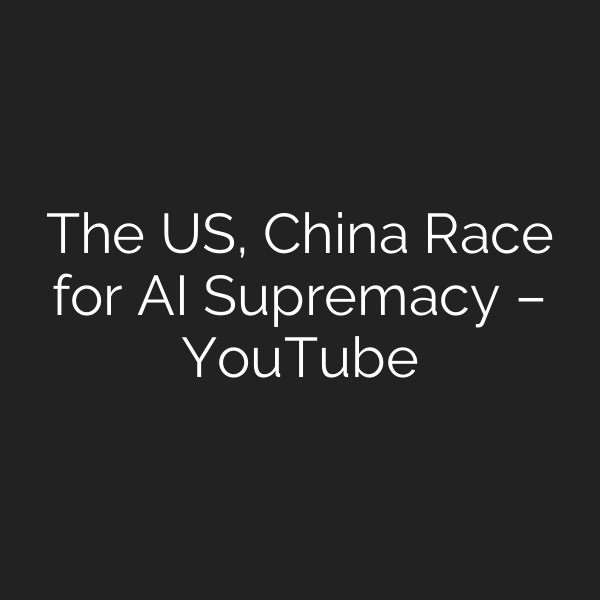 The US, China Race for AI Supremacy – YouTube
