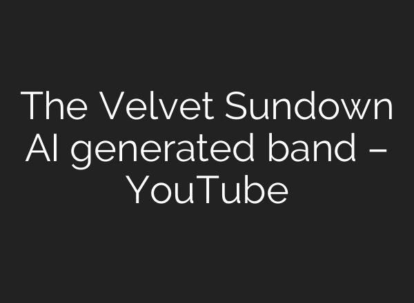 The Velvet Sundown AI generated band – YouTube