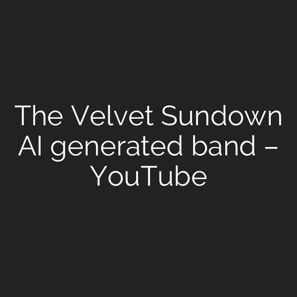 The Velvet Sundown AI generated band – YouTube