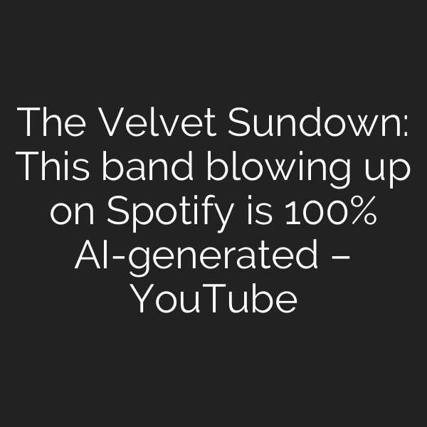 The Velvet Sundown: This band blowing up on Spotify is 100% AI-generated – YouTube