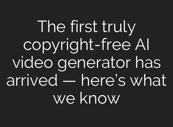 The first truly copyright-free AI video generator has arrived — here’s what we know