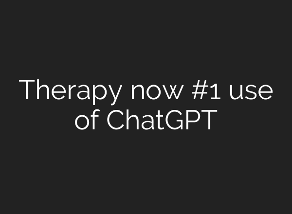 Therapy now #1 use of ChatGPT