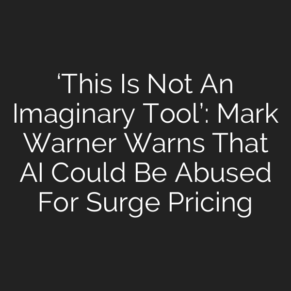 ‘This Is Not An Imaginary Tool’: Mark Warner Warns That AI Could Be Abused For Surge Pricing