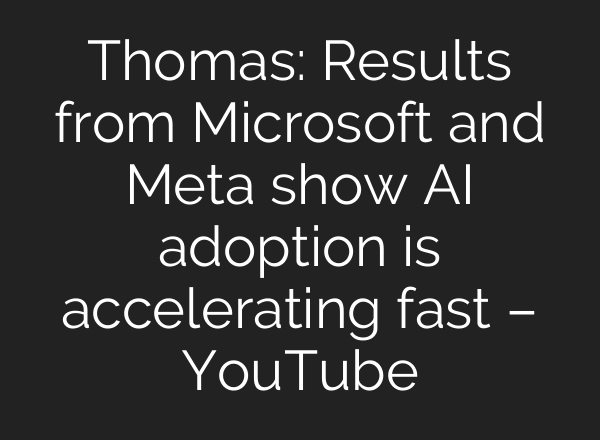 Thomas: Results from Microsoft and Meta show AI adoption is accelerating fast – YouTube