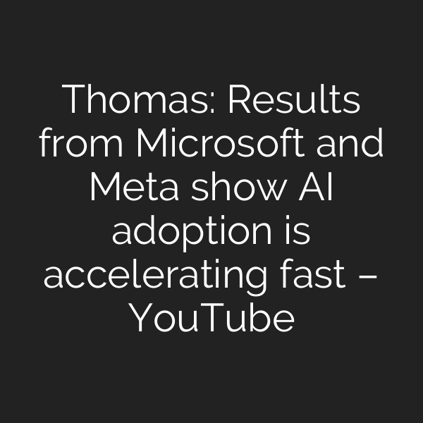 Thomas: Results from Microsoft and Meta show AI adoption is accelerating fast – YouTube