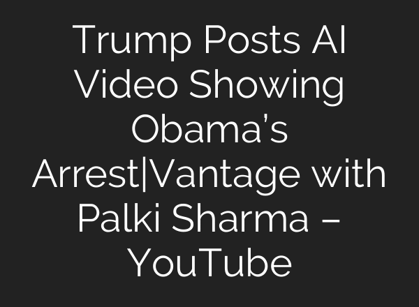 Trump Posts AI Video Showing Obama’s Arrest|Vantage with Palki Sharma – YouTube