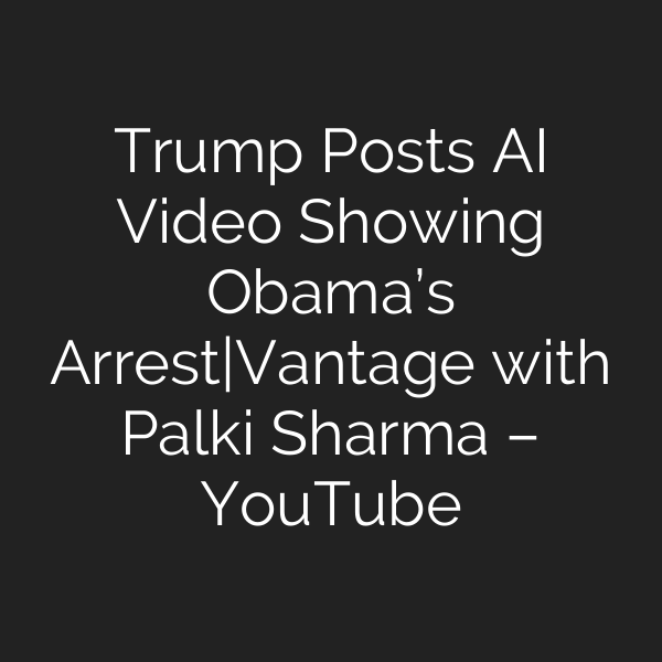 Trump Posts AI Video Showing Obama’s Arrest|Vantage with Palki Sharma – YouTube