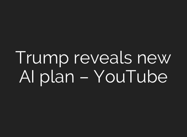 Trump reveals new AI plan – YouTube