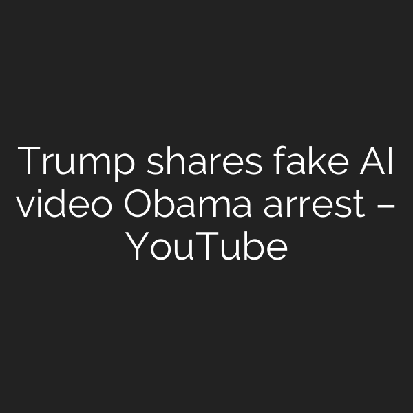 Trump shares fake AI video Obama arrest – YouTube