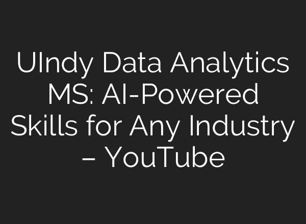 UIndy Data Analytics MS: AI-Powered Skills for Any Industry – YouTube