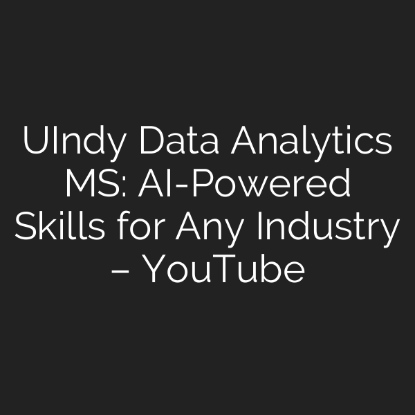UIndy Data Analytics MS: AI-Powered Skills for Any Industry – YouTube