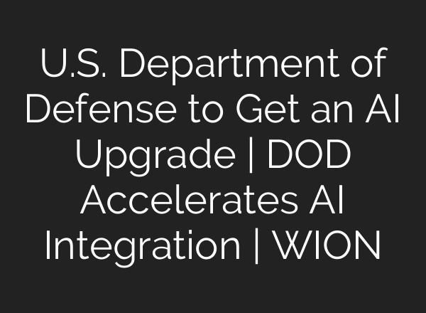 U.S. Department of Defense to Get an AI Upgrade | DOD Accelerates AI Integration | WION