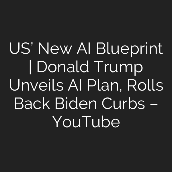 US’ New AI Blueprint | Donald Trump Unveils AI Plan, Rolls Back Biden Curbs – YouTube