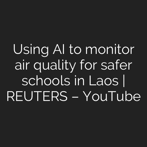 Using AI to monitor air quality for safer schools in Laos | REUTERS – YouTube