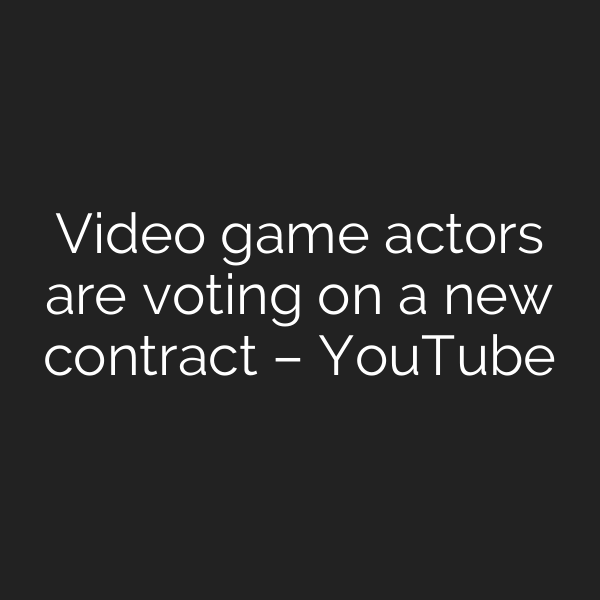 Video game actors are voting on a new contract – YouTube