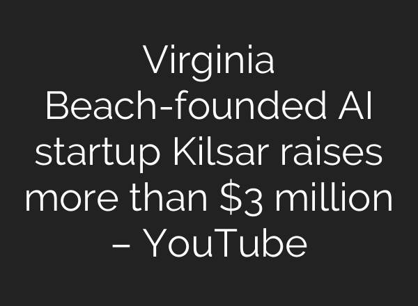 Virginia Beach-founded AI startup Kilsar raises more than $3 million – YouTube