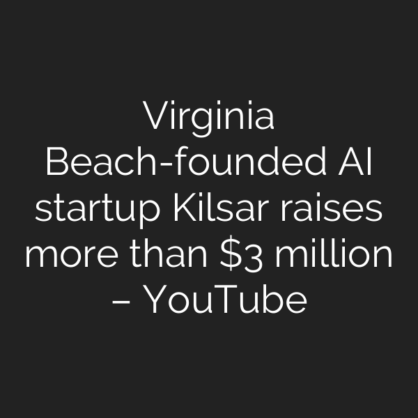 Virginia Beach-founded AI startup Kilsar raises more than  million – YouTube