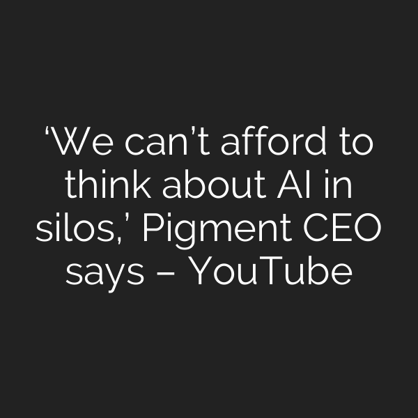 ‘We can’t afford to think about AI in silos,’ Pigment CEO says – YouTube