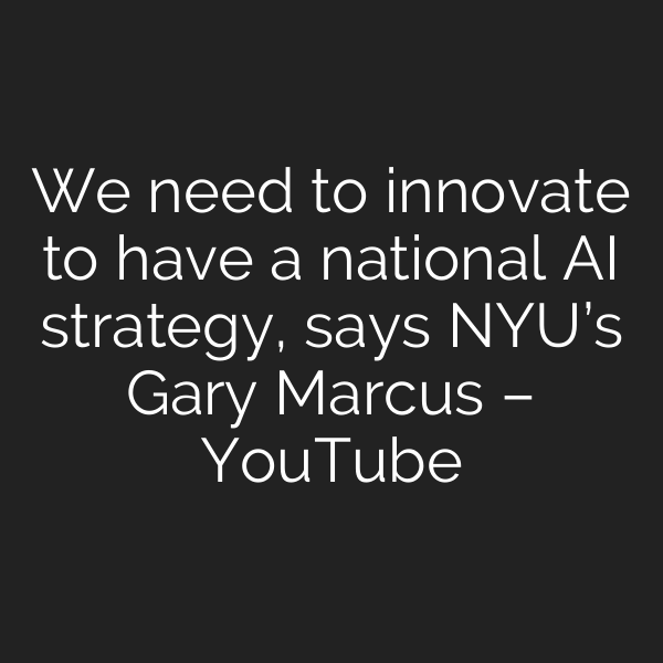 We need to innovate to have a national AI strategy, says NYU’s Gary Marcus – YouTube