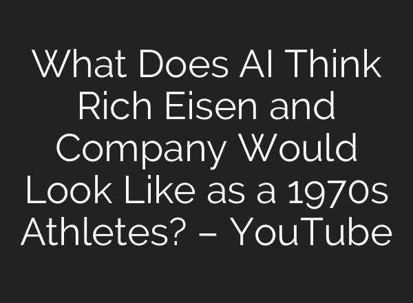 What Does AI Think Rich Eisen and Company Would Look Like as a 1970s Athletes? – YouTube