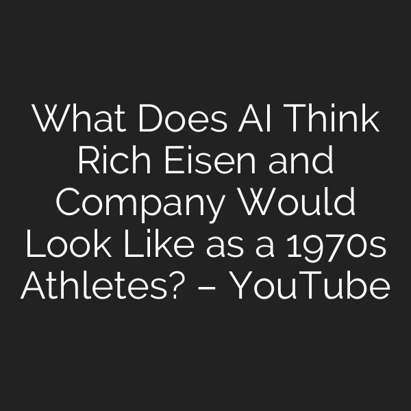 What Does AI Think Rich Eisen and Company Would Look Like as a 1970s Athletes? – YouTube