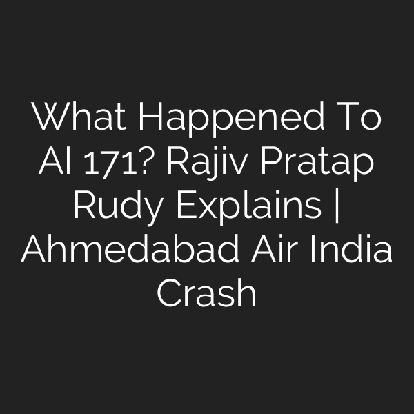 What Happened To AI 171? Rajiv Pratap Rudy Explains | Ahmedabad Air India Crash