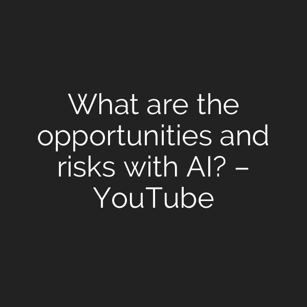 What are the opportunities and risks with AI? – YouTube