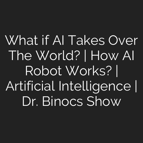 What if AI Takes Over The World? | How AI Robot Works? | Artificial Intelligence | Dr. Binocs Show