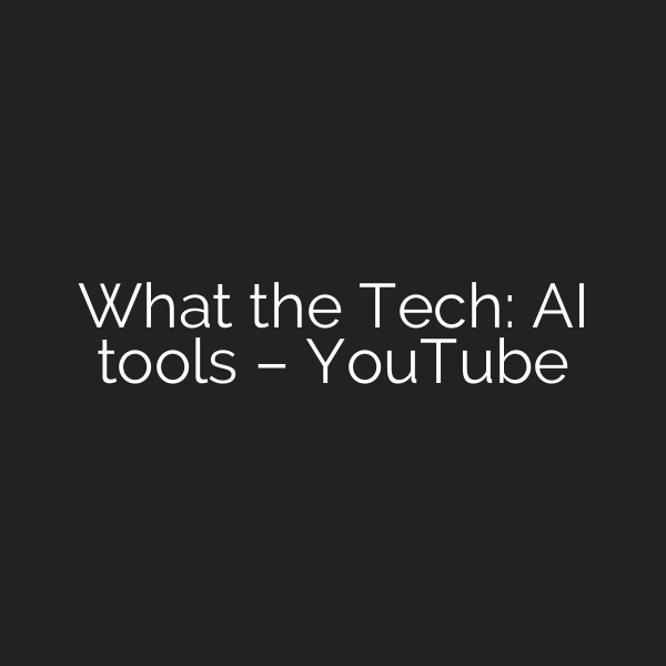 What the Tech: AI tools – YouTube