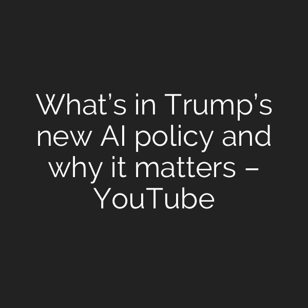 What’s in Trump’s new AI policy and why it matters – YouTube