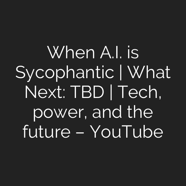 When A.I. is Sycophantic | What Next: TBD | Tech, power, and the future – YouTube