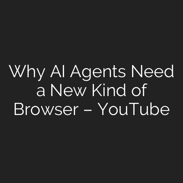 Why AI Agents Need a New Kind of Browser – YouTube
