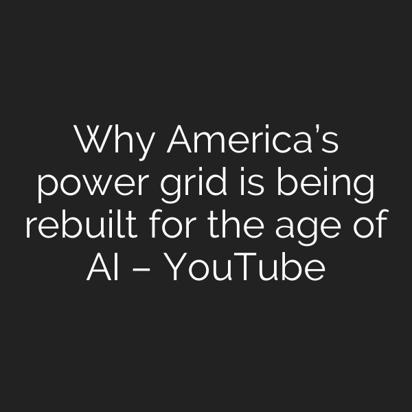 Why America’s power grid is being rebuilt for the age of AI – YouTube