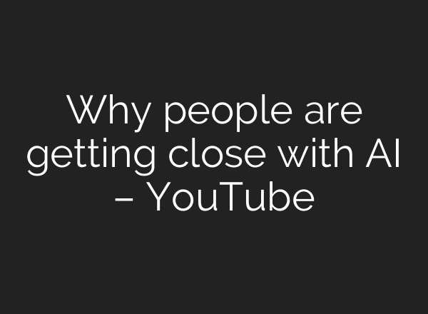 Why people are getting close with AI – YouTube