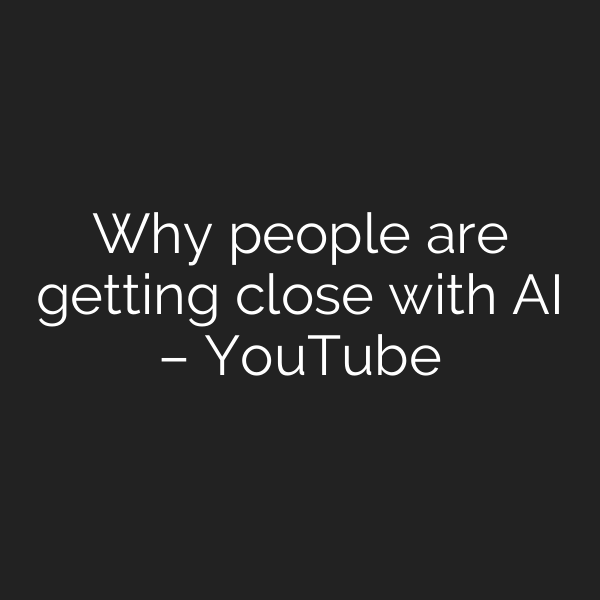 Why people are getting close with AI – YouTube