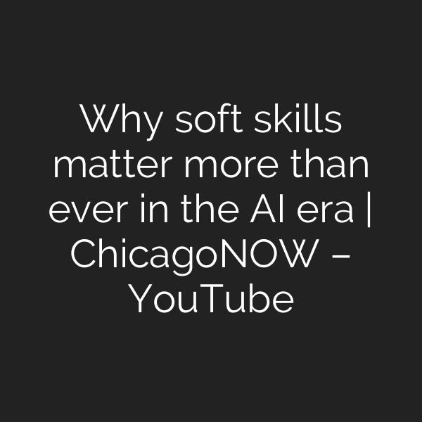 Why soft skills matter more than ever in the AI era | ChicagoNOW – YouTube