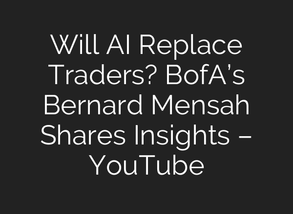 Will AI Replace Traders? BofA’s Bernard Mensah Shares Insights – YouTube