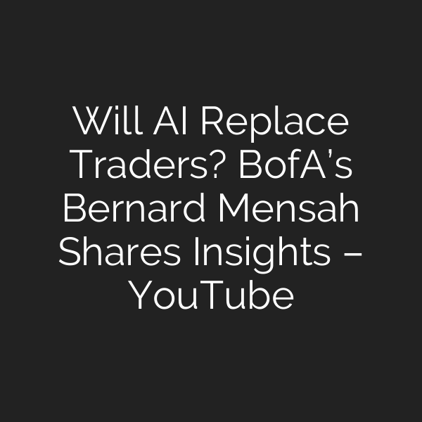 Will AI Replace Traders? BofA’s Bernard Mensah Shares Insights – YouTube