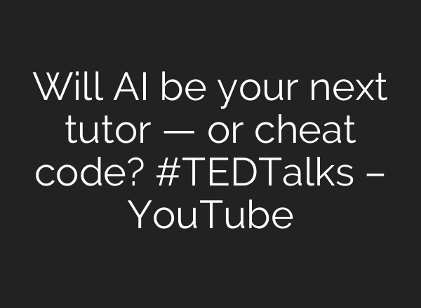 Will AI be your next tutor — or cheat code? #TEDTalks – YouTube