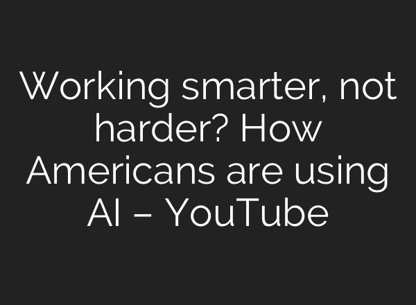 Working smarter, not harder? How Americans are using AI – YouTube