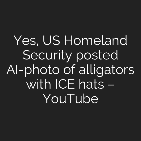Yes, US Homeland Security posted AI-photo of alligators with ICE hats – YouTube