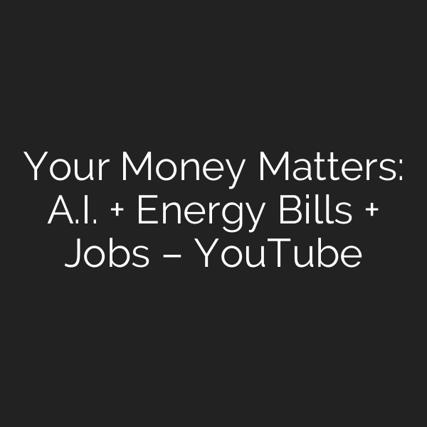 Your Money Matters: A.I. + Energy Bills + Jobs – YouTube