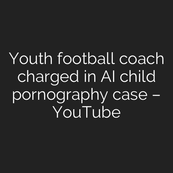 Youth football coach charged in AI child pornography case – YouTube