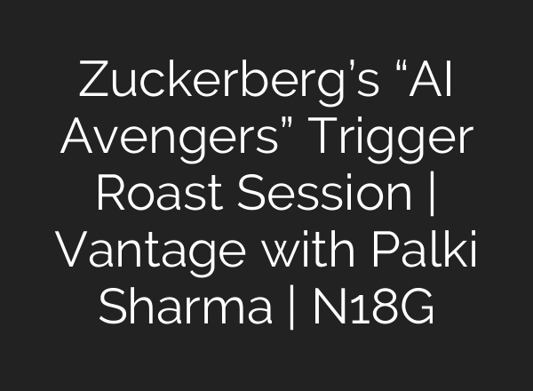 Zuckerberg’s “AI Avengers” Trigger Roast Session | Vantage with Palki Sharma | N18G