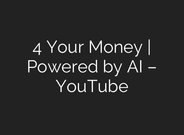 4 Your Money | Powered by AI – YouTube