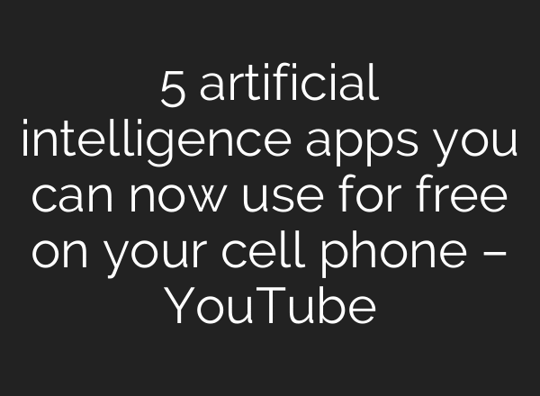 5 artificial intelligence apps you can now use for free on your cell phone – YouTube