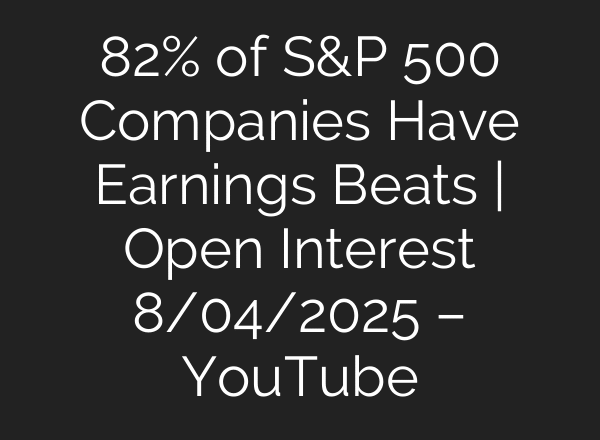 82% of S&P 500 Companies Have Earnings Beats | Open Interest 8/04/2025 – YouTube