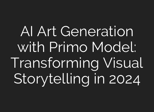 AI Art Generation with Primo Model: Transforming Visual Storytelling in 2024
