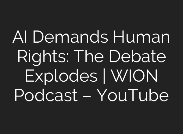 AI Demands Human Rights: The Debate Explodes | WION Podcast – YouTube